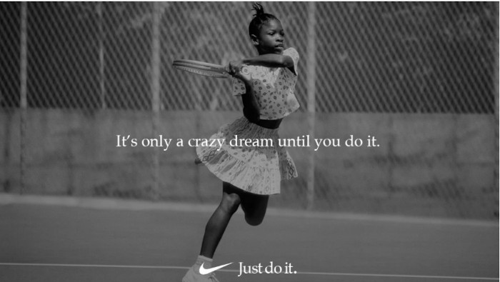 Ad per Nike. Foto in bianco e nero di una bambina mentre gioca a tennis. In centro la scritta "It's only a crazy dream until you do it." (Rimane solo un sogno folle finché non lo realizzi).